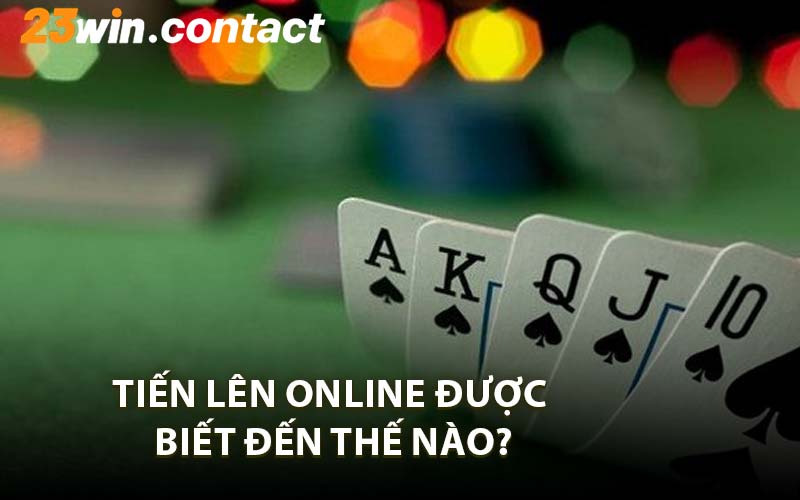 Tiến Lên Online Được Biết Đến Thế Nào?