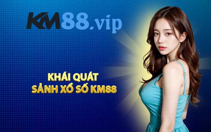 Khái quát sảnh xổ số KM88