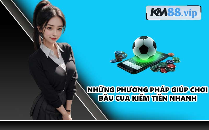 Những phương pháp giúp chơi Bầu Cua kiếm tiền nhanh