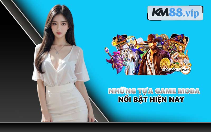Những tựa game MOBA nổi bật hiện nay