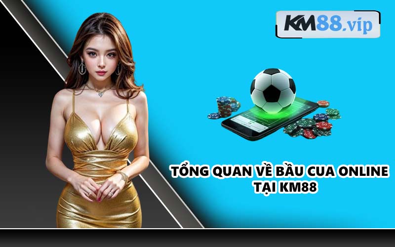 Tổng quan về Bầu Cua Online tại KM88